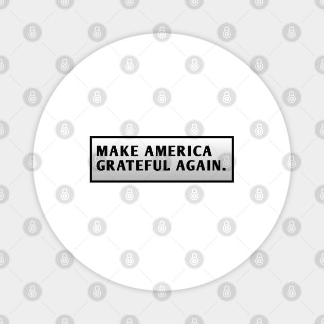 Make America Grateful Again Magnet by BlackMeme94
